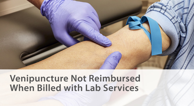 •	Venipuncture Not Reimbursed When Billed with Lab Services