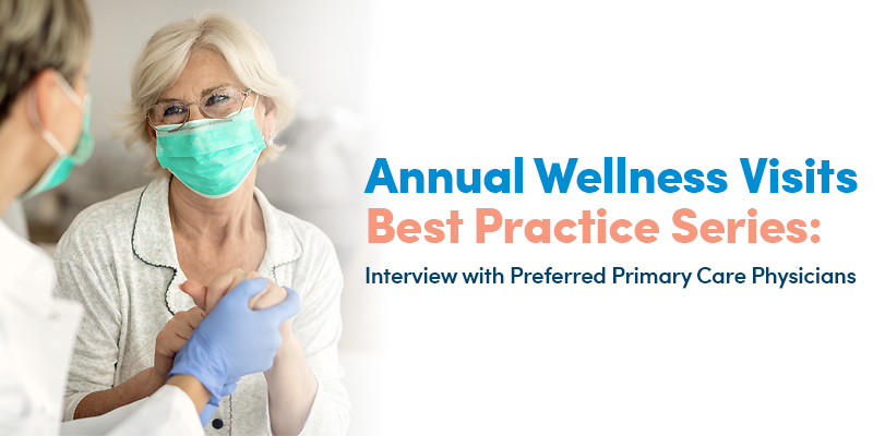 nnual Wellness Visits Best Practice Series: Interview with Preferred Primary Care Physicians