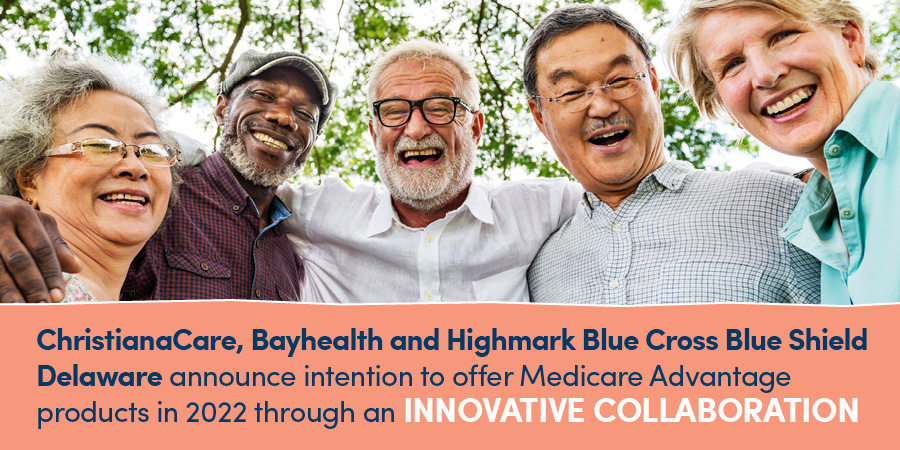 ChristianaCare, Bayhealth and Highmark Blue Cross Blue Shield Delaware announce intention to offer Medicare Advantage Products in 2022 through an Innovative Collaboration