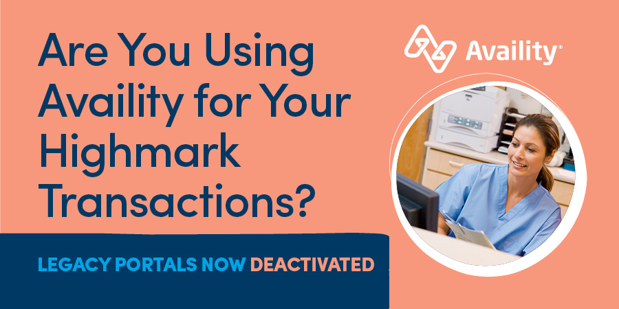 Are You Using Availity for Your Highmark Transactions? Legacy Portals Now Deactivated 