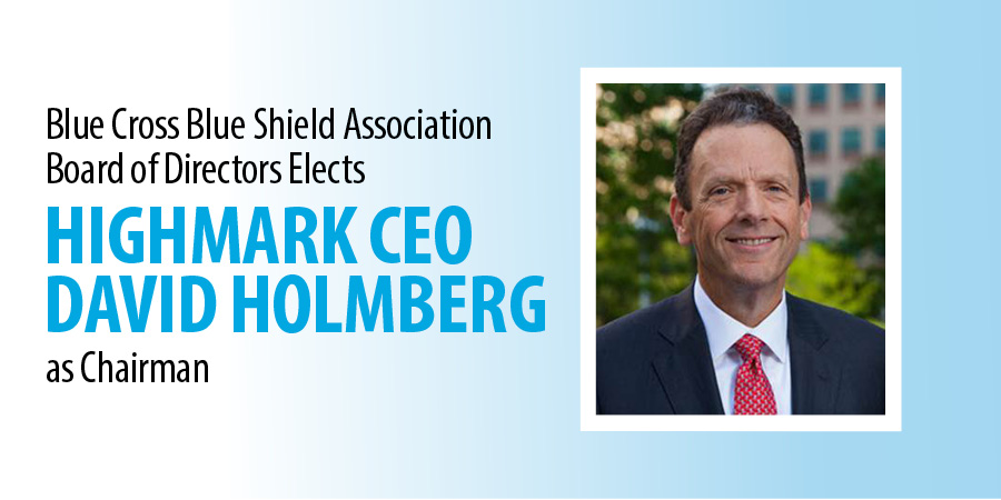 Blue Cross Blue Shield Association Board of Directors Elects Highmark CEO David Holmberg as Chairman