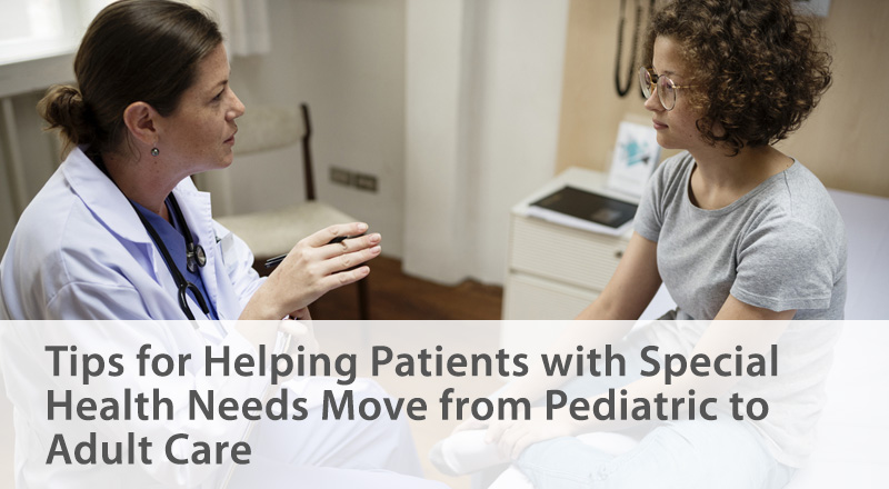 Tips for Helping Special Needs Patients Move from Pediatric to Adult Care