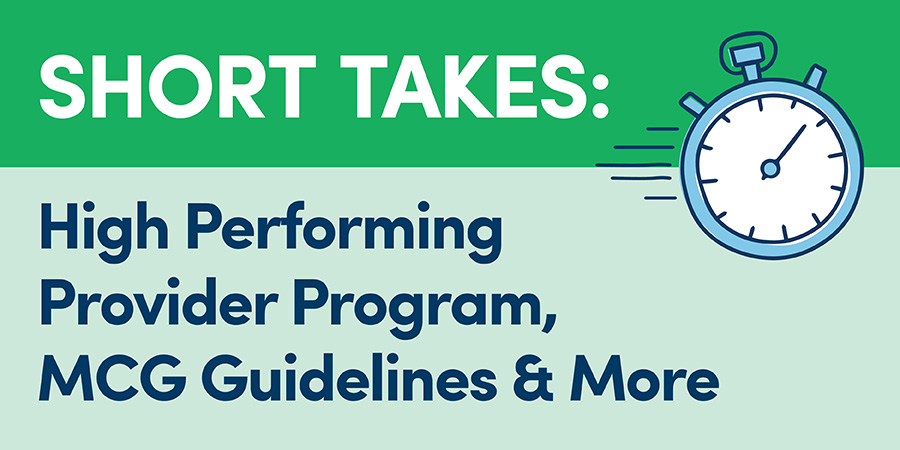 Short Takes: High Performing Provider Program, MCG Guidelines & More